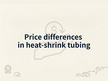 Why Heat Shrink Tubing Prices Vary: Materials, Features & Cost Breakdown Explained